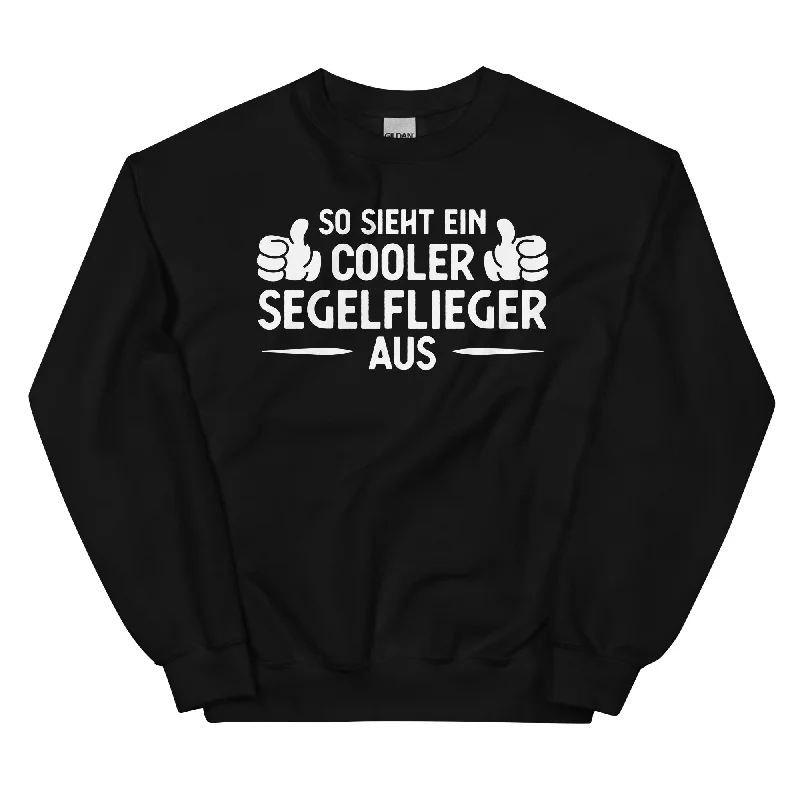 So Sieht Ein Cooler Segelflieger Aus - Sweatshirt (Unisex)