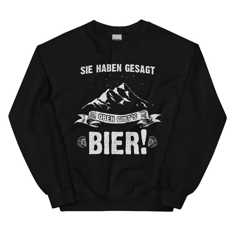 Sie haben gesagt oben gibts Bier - Sweatshirt (Unisex)