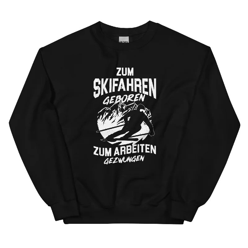 Skifahren geboren, zur Arbeit gezwungen - (S.K) - Sweatshirt (Unisex)